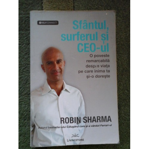 Sfantul, surferul si CEO-ul -O poveste remarcabila despre viata pe care inima ta si-o doreste - ROBIN SHARMA Sfantul, surferul si CEO-ul -O poveste remarcabila despre viata pe care inima ta si-o doreste - ROBIN SHARMA
